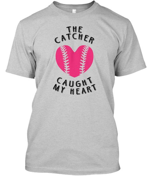 The Catcher Caught My Heart Light Steel T-Shirt Front