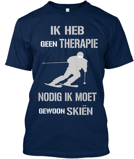 Ik Heb Geen Therapie Nodig Ik Moet Gewoon Skien Navy Kaos Front