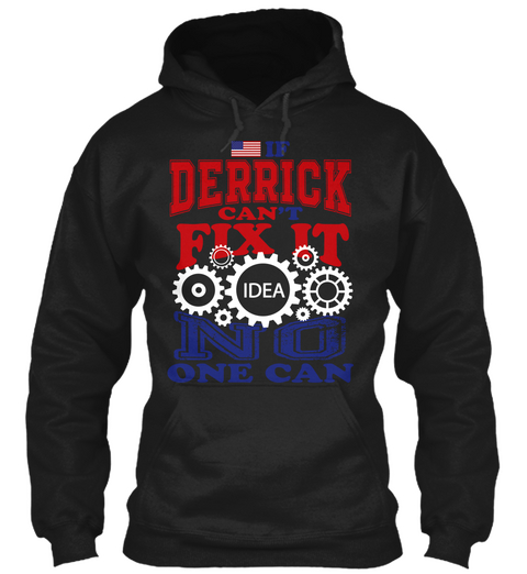 If Derrict Can't Fix It Idea No One Can Black T-Shirt Front