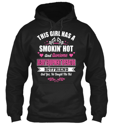 This Girl Has A Smoking Hot And Awesome Heavy Equipment Operator Boyfriend And Yes, He Bought Me This  Black Kaos Front