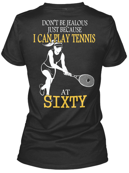 Don T Be Jealous Just Because I Can Play Tennis At Sixty Black T-Shirt Back
