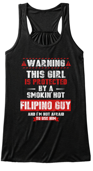 Warning This Girl Is Protected By A Smokin' Hot Filipino Guy And I'm Not Afraid To Use Him Black T-Shirt Front
