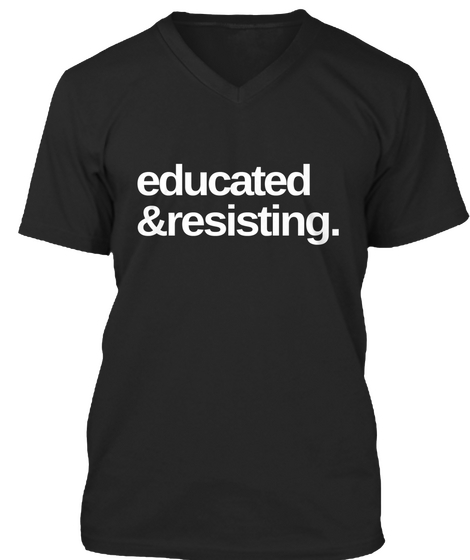 Educated & Resisting. Black T-Shirt Front