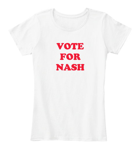 Vote For Nash White T-Shirt Front