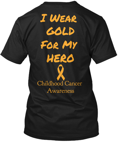 I Wear Gold For My Hero Childhood Cancer Awareness Black T-Shirt Back