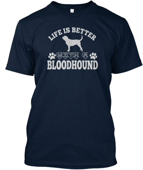 Life Is Better With A Bloodhound New Navy Kaos Front