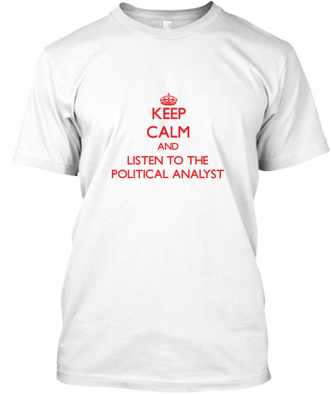 Keep Calm And Listen To The Political Analyst White áo T-Shirt Front