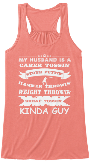 My Husband Is A Caber Tossin Stone Puttin Hammer Throwin Weight Throwin Sheat Yossin Kinda Guy Coral T-Shirt Front
