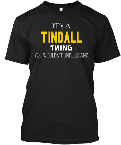It's A Tindall Thing You Wouldn't Understand Black T-Shirt Front
