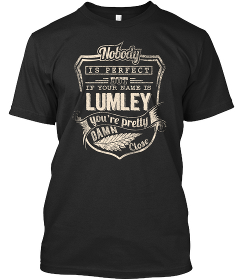Nobody Is Perfect But If Your Name Is Lumley You're Pretty Damn Close Black Camiseta Front
