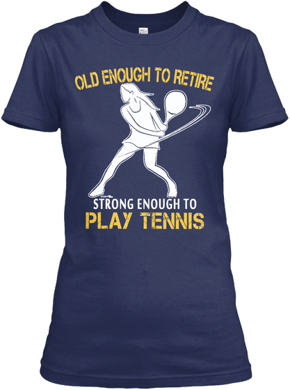 Old Enough To Retire Strong Enough To Play Tennis Navy Camiseta Front