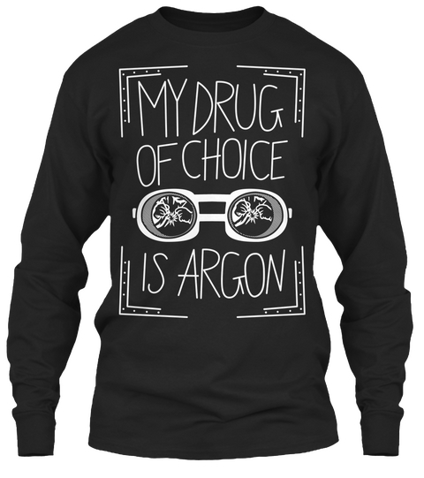 My Drug Of Choice Is Argon Black T-Shirt Front