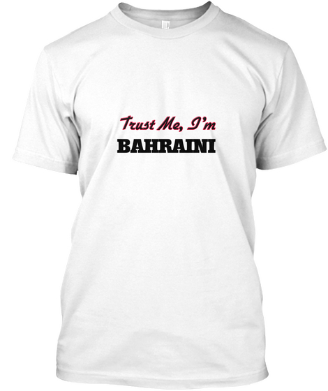 Trust Me, I'm Bahraini White T-Shirt Front