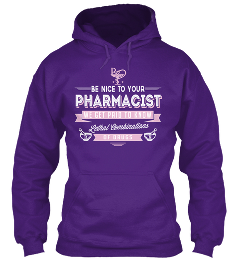 Be Nice To Your Pharmacist We Get Paid To Know Lethal Eombinntion Of Drugs Purple T-Shirt Front