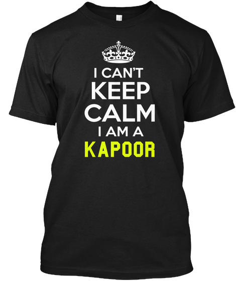 I Can't Keep Calm I Am A Kapoor Black T-Shirt Front