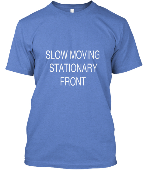 Slow Moving Stationary Front  Heathered Royal  T-Shirt Front