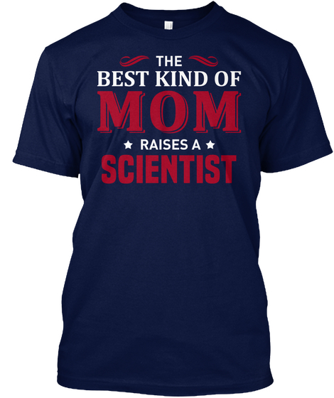 The Best Kind Of Mom Raises A Scientist Navy T-Shirt Front