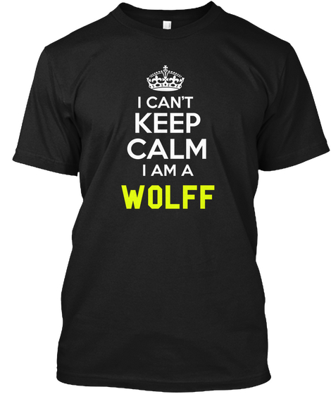 I Can't Keep Calm I Am A Wolff Black Kaos Front