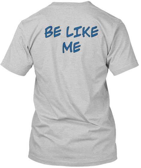 Be Like
Me Light Steel T-Shirt Back