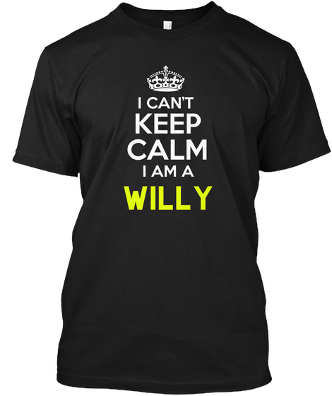 I Can't Keep Calm I Am A Willy Black Camiseta Front