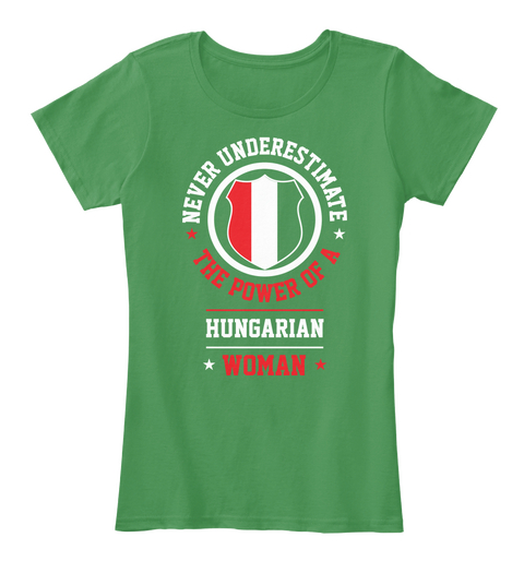 Never Underestimate The Power Of A Hungarian Woman Kelly Green  Camiseta Front