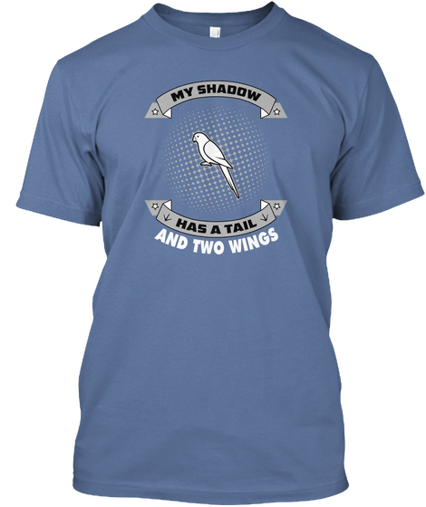 My Shadow Has A Tail And Two Wings Denim Blue T-Shirt Front