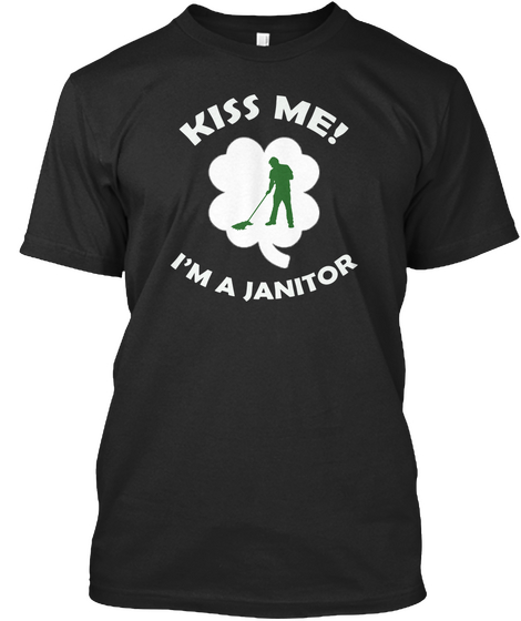 Kiss Me! I'm A Janitor Black T-Shirt Front