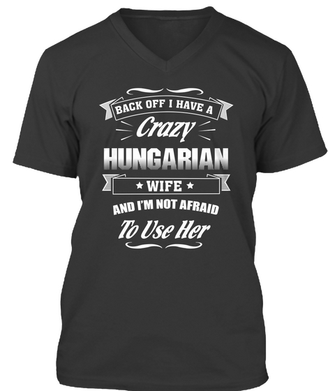Back Off I Have A Crazy Hungarian Wife And I'm Not Afraid To Use Her Black Camiseta Front