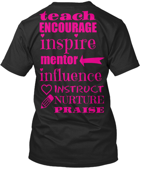 Teach Encourage Inspire Mentor Influence Instruct Nurture Praise Black T-Shirt Back