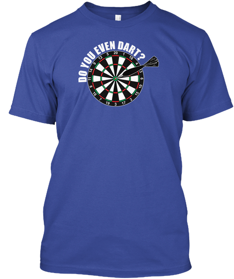 Do You Even Dart? Deep Royal T-Shirt Front