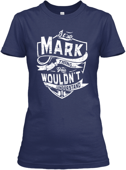 It's A Mark Thing You Wouldn't Understand Navy T-Shirt Front