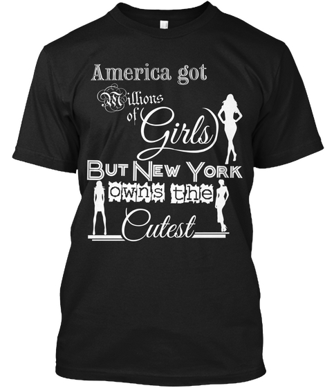 America Got Millions Of Girls But New York Owns The Cutest Black T-Shirt Front