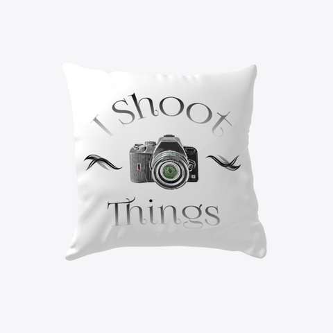 I Shoot Things Photography White T-Shirt Front