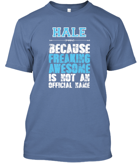 Hale Because Freaking Awesome Is Not An Official Name Denim Blue T-Shirt Front