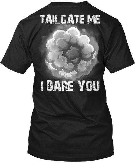 Tail Gate Me I Dark You  Black T-Shirt Back
