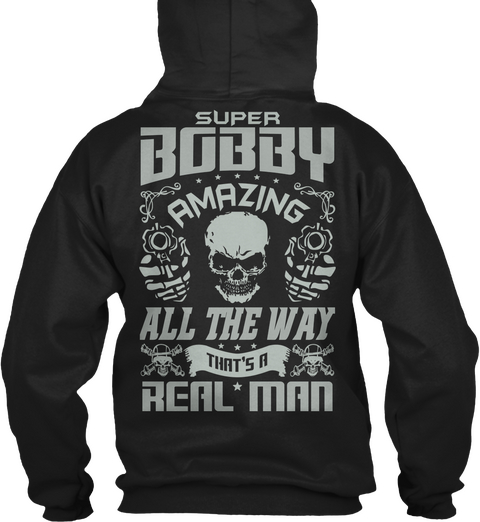 Superb Bobby Amazing All The Way That's Real Man Black áo T-Shirt Back