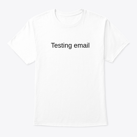 Testing Email White T-Shirt Front