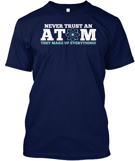 Never Trust An Atom Navy T-Shirt Front