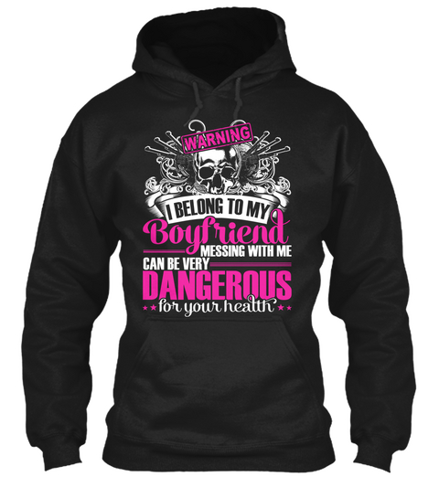 Warning I Belong To My Boyfriend Messing With Me Can Be Very Dangerous For Your Health  Black Camiseta Front