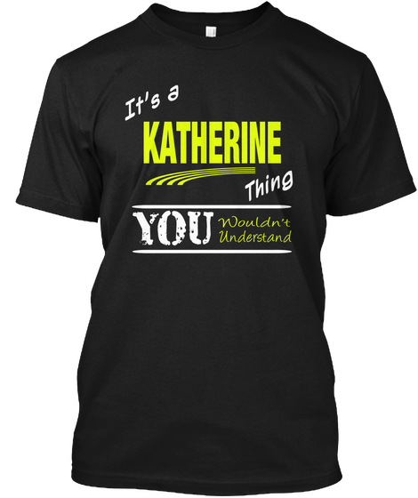 It's A Katherine Thing You Wouldn't Understand Black áo T-Shirt Front