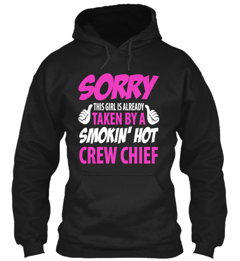 Sorry This Girl Is Already Taken By A Smokin' Hot Crew Chief  Black T-Shirt Front