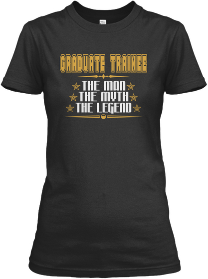 Graduate Trainee The Man The Myth The Legend Black T-Shirt Front
