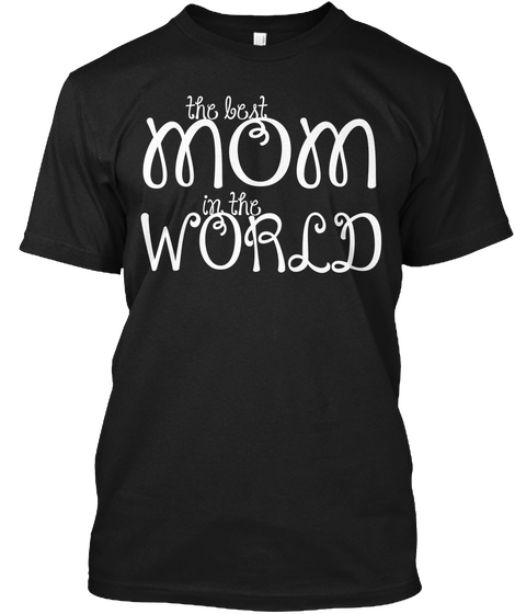The Best Mom In The World Black T-Shirt Front