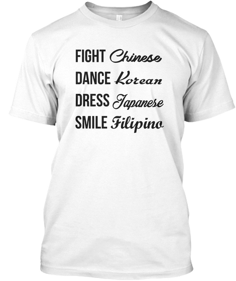 Fight Chinese Dance Korean Dress Japanese Smile Filipino White Kaos Front