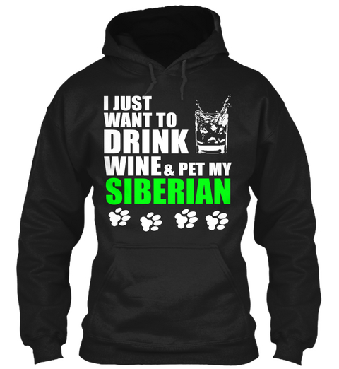 I Just Want To Drink Wine & Pet My Siberian Black Camiseta Front