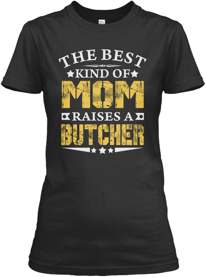 The Best Kind Of Mom Raises A Butcher Black T-Shirt Front