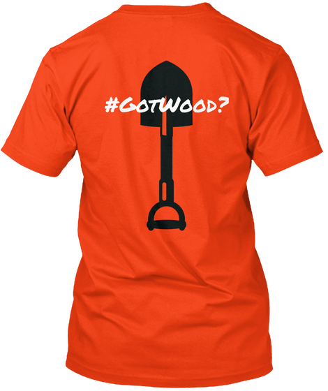 #Got Wood? Deep Orange  T-Shirt Back