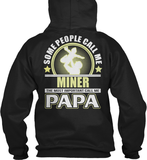 Some People Call Me Miner The Most Important Call Me Papa Black T-Shirt Back