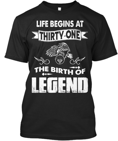 Life Begins At Thirty One The Birth Of Legend Black T-Shirt Front