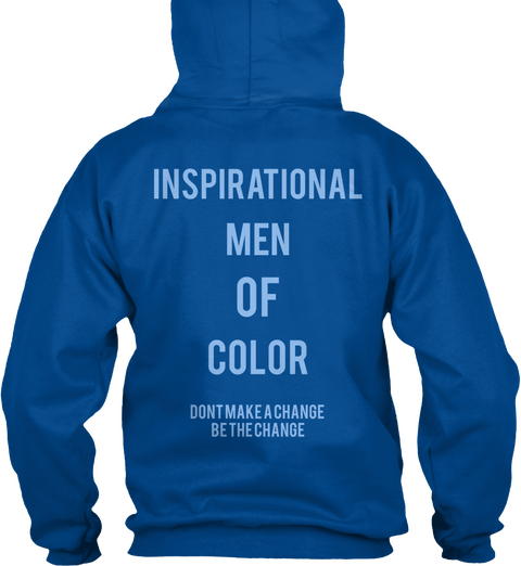 Inspirational  Men Of Color Dont Make A Change 
Be The Change Royal T-Shirt Back